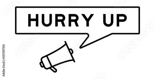 Megaphone icon with speech bubble in word hurry up on white background