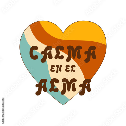 Groovy heart. Calma en el alma Spanish text means calm in the soul. Retro 70s decorative element. Spanish inspirational quote, positive lifestyle. Retro groovy vector illustration. Vintage card poster photo