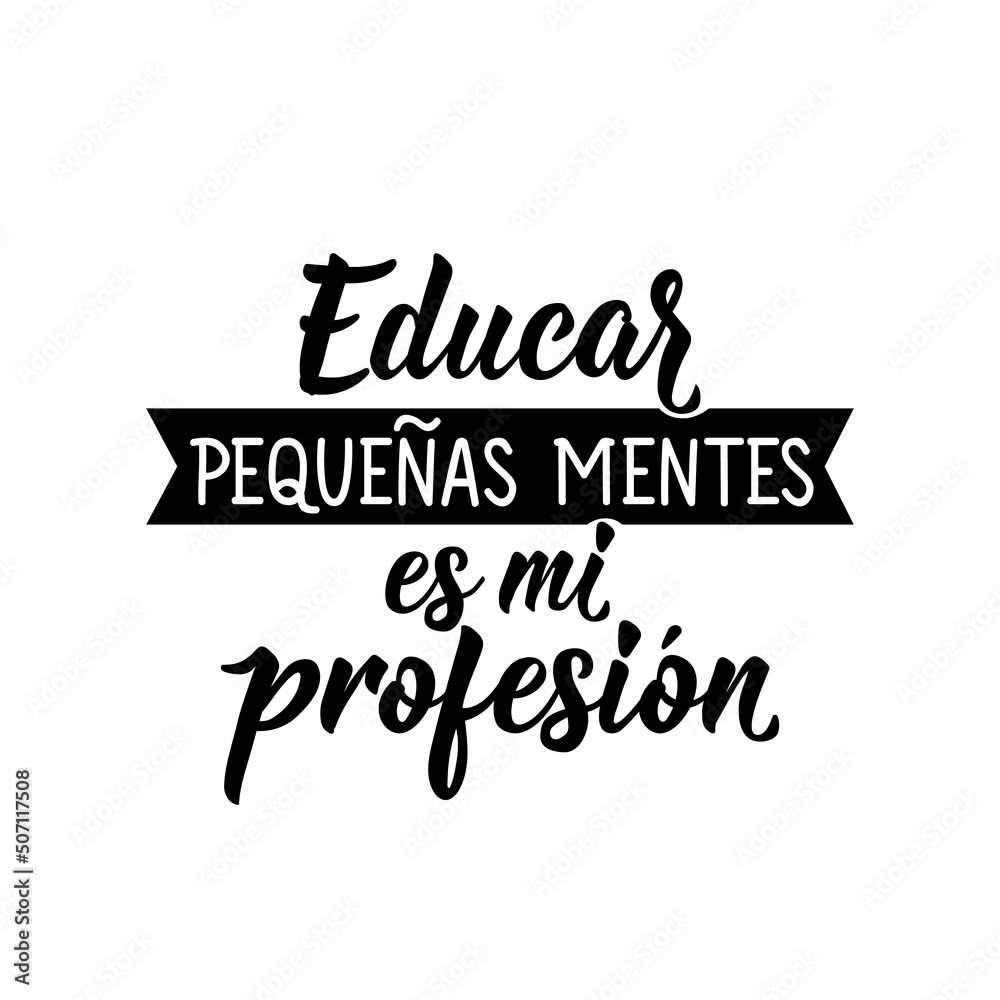 Educating little minds is my profession - in Spanish. Lettering. Ink illustration. Modern brush calligraphy. Teachers day card