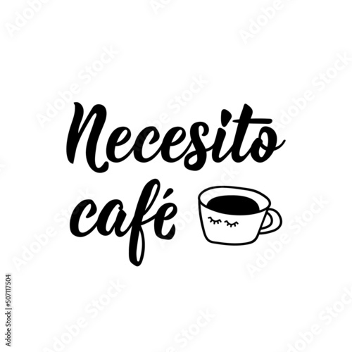 I need coffee - in Spanish. Lettering. Ink illustration. Modern brush calligraphy.