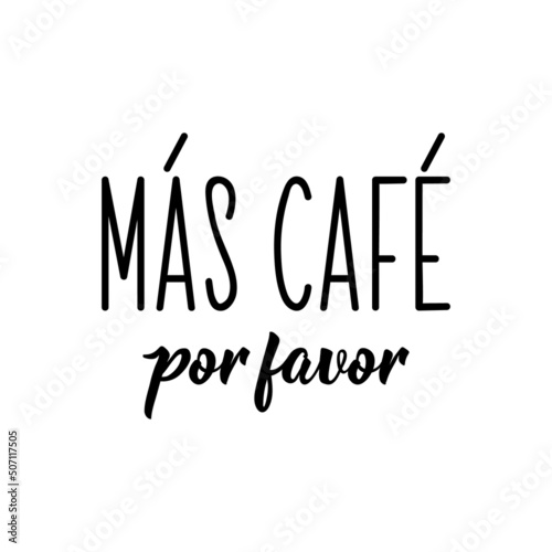 Lettering. Translation from Spanish - More coffee please. Element for flyers, banner and posters. Modern calligraphy