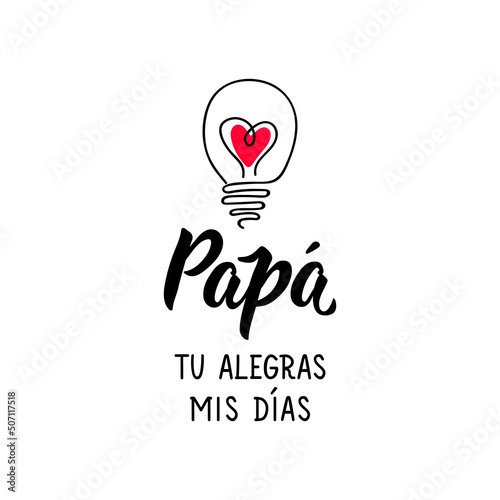 Father's day card. Dad you brighten my days - in Spanish. Lettering. Ink illustration. Modern brush calligraphy.