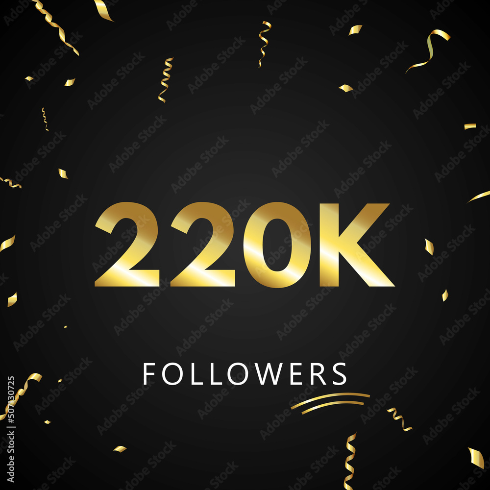 220K or 220 thousand followers with gold confetti isolated on black background. Greeting card template for social networks friends, and followers. Thank you, followers, achievement. 220K or 220 thousand followers with gold confetti isolated on black background. Greeting card template for social networks friends, and followers. Thank you, followers, achievement.