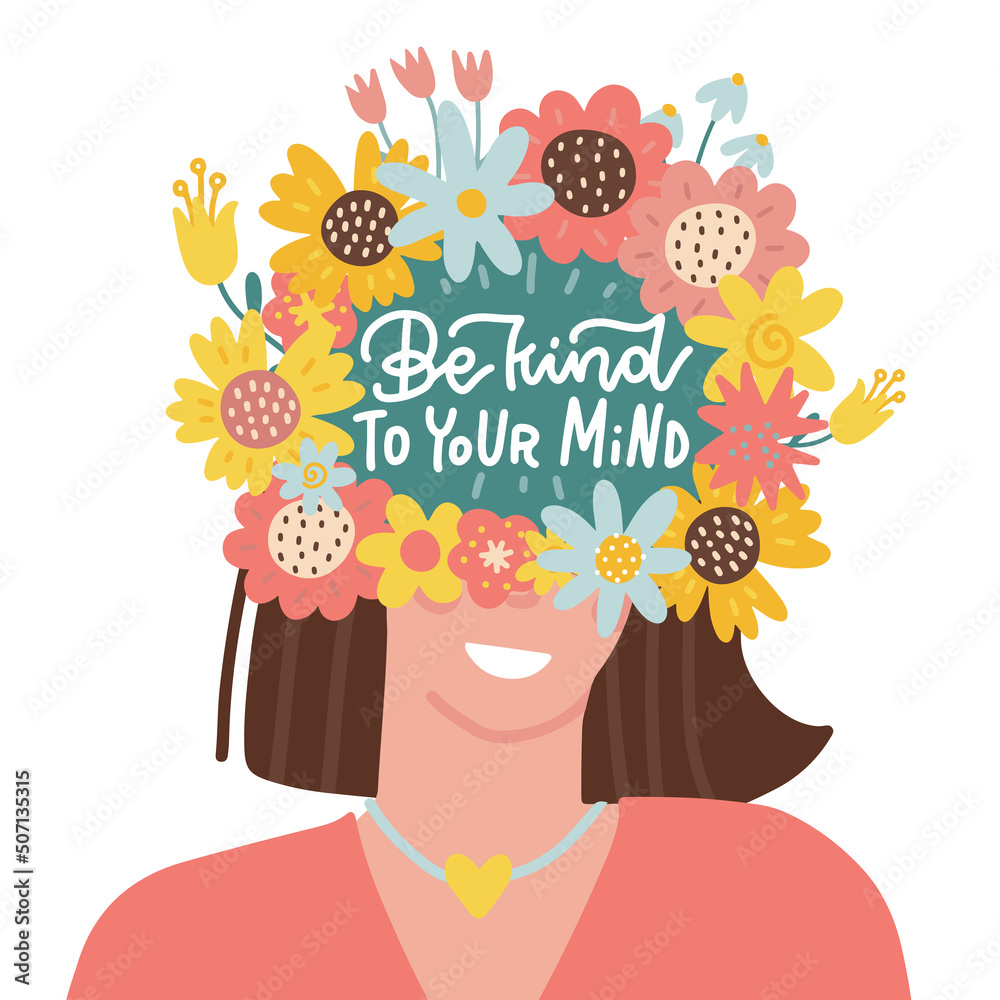 Be kind to your mind - Mental health lettering poster, psychology concept.  Female head with flowers. Positive thinking, looking for good sides, taking  care of yourself. Flat vector illustration Stock Vector