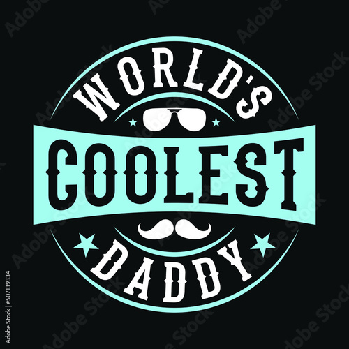 World's coolest daddy – Fathers day quotes typographic lettering vector design