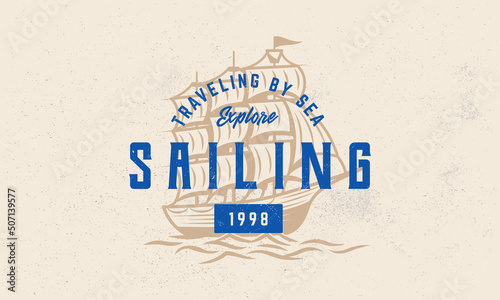 Sailing vintage logo, poster. Template Label with Sail Ship silhouette. Hipster vintage design with craft grunge texture. Old retro print, typography. Vector illustration