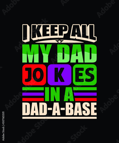 I Keep All My Dad Jokes In A Dad-a-base quote typography vector design