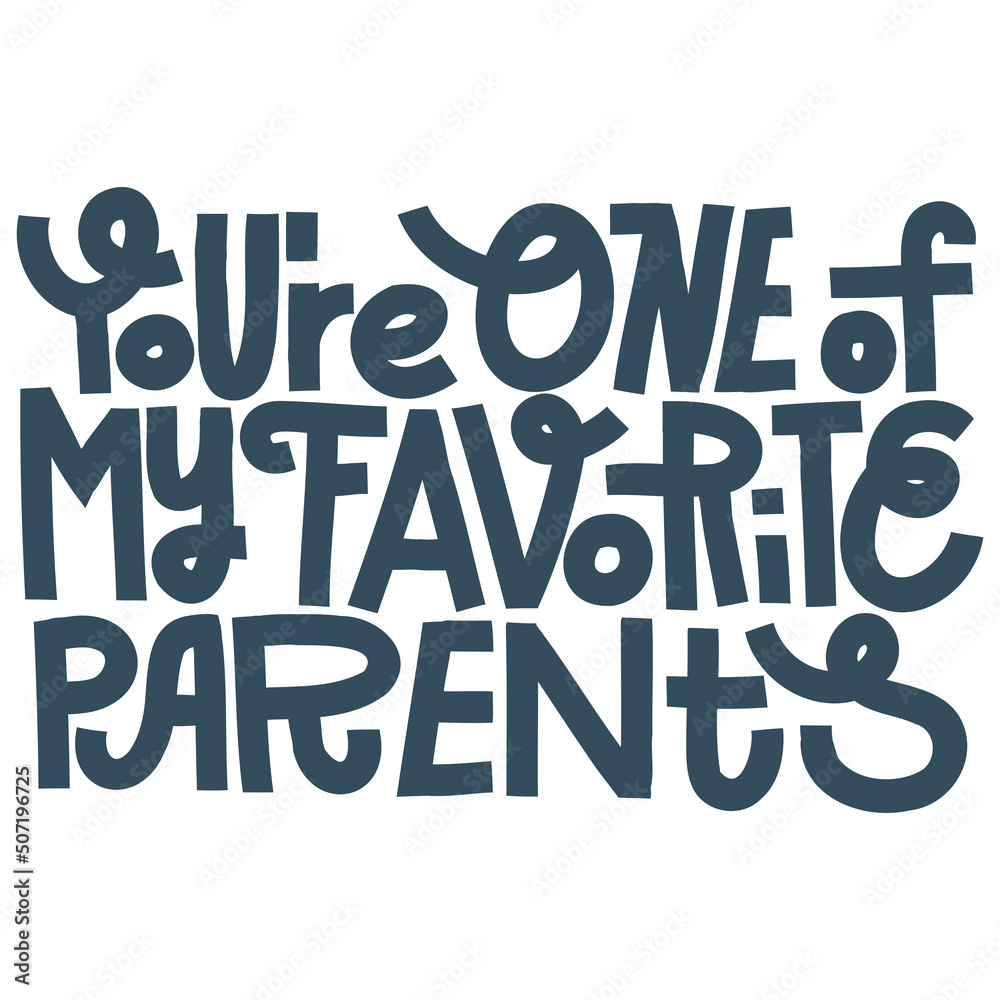Fototapeta premium Funny Fathers Day or Mothers Day lettering. You re one of my favorite parents. Black and white, suitable for screen printing, cutting machine.