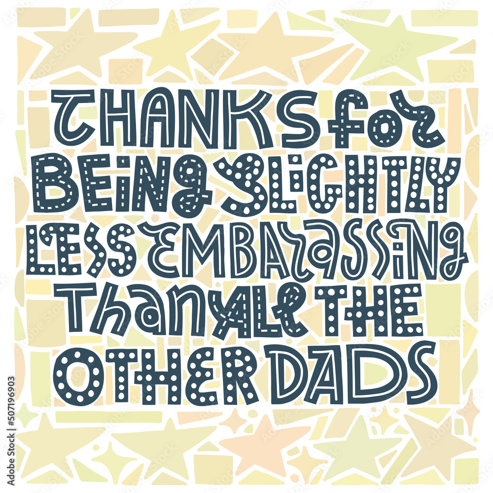 Fathers Day card, square, with yellow or golden background.Thanks for being slightly less embarrassing than all the other dads. lettering art. 
