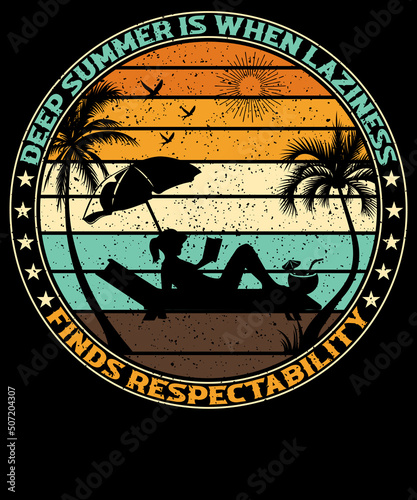 Deep summer is when laziness finds respectability. T-shirt design for summer lovers