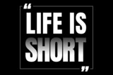 Life is short quote design in black & white color with bold text. Used as a motivational background to do your best, not wasting time, thinking about death & the whole purpose and meaning of life.