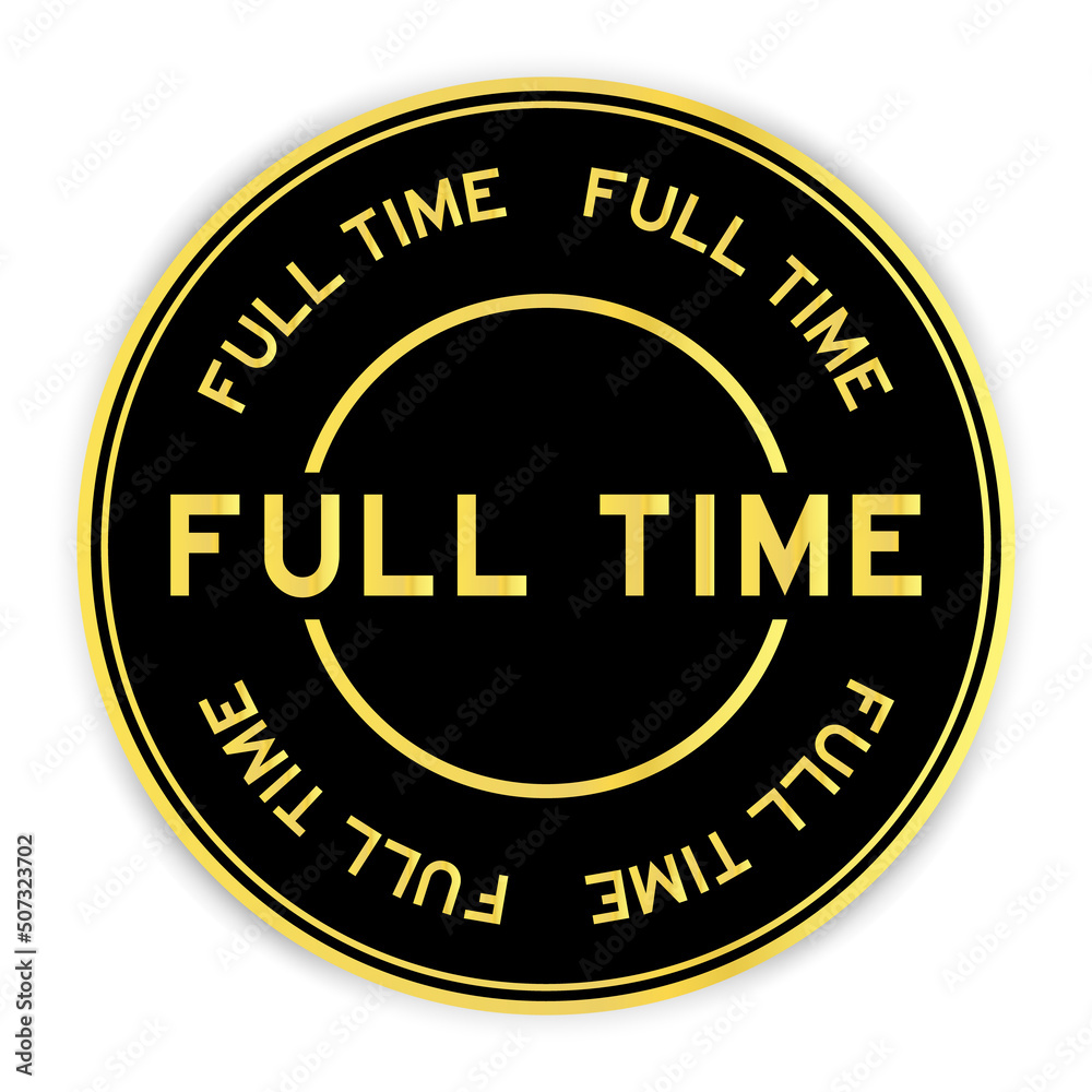 Black and gold color round label sticker with word full time on white background Black and gold color round label sticker with word full time on white background