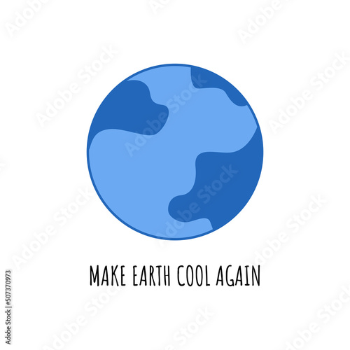 Make Earth Cool Again. Placards and posters design of global strike for climate change. Vector Text illustration. 