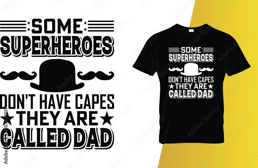 Some superheroes don't have capes they are called dad Father's Day T-Shirt Design.