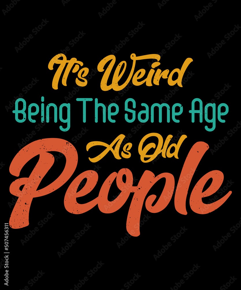 It's Weird Being The Same Age As Old People Retro Sarcastic T-Shirt It's Weird Being The Same Age As Old People Retro Sarcastic T-Shirt