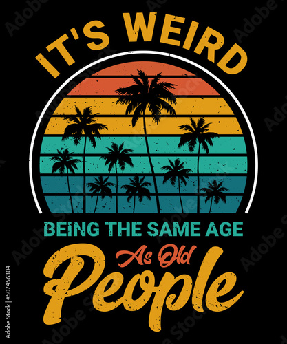 It's Weird Being The Same Age As Old People Retro Sarcastic T-Shirt