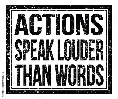 Фотография ACTIONS SPEAK LOUDER THAN WORDS, text on black grungy stamp sign