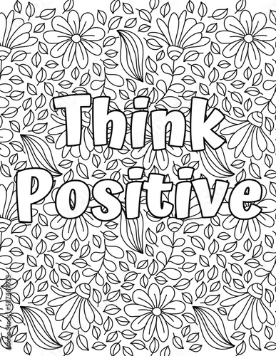 Think positive. Hand drawn coloring pages for kids and adults. Beautiful drawings with patterns. Motivational quotes. Coloring book pictures with blooming flowers, smiles