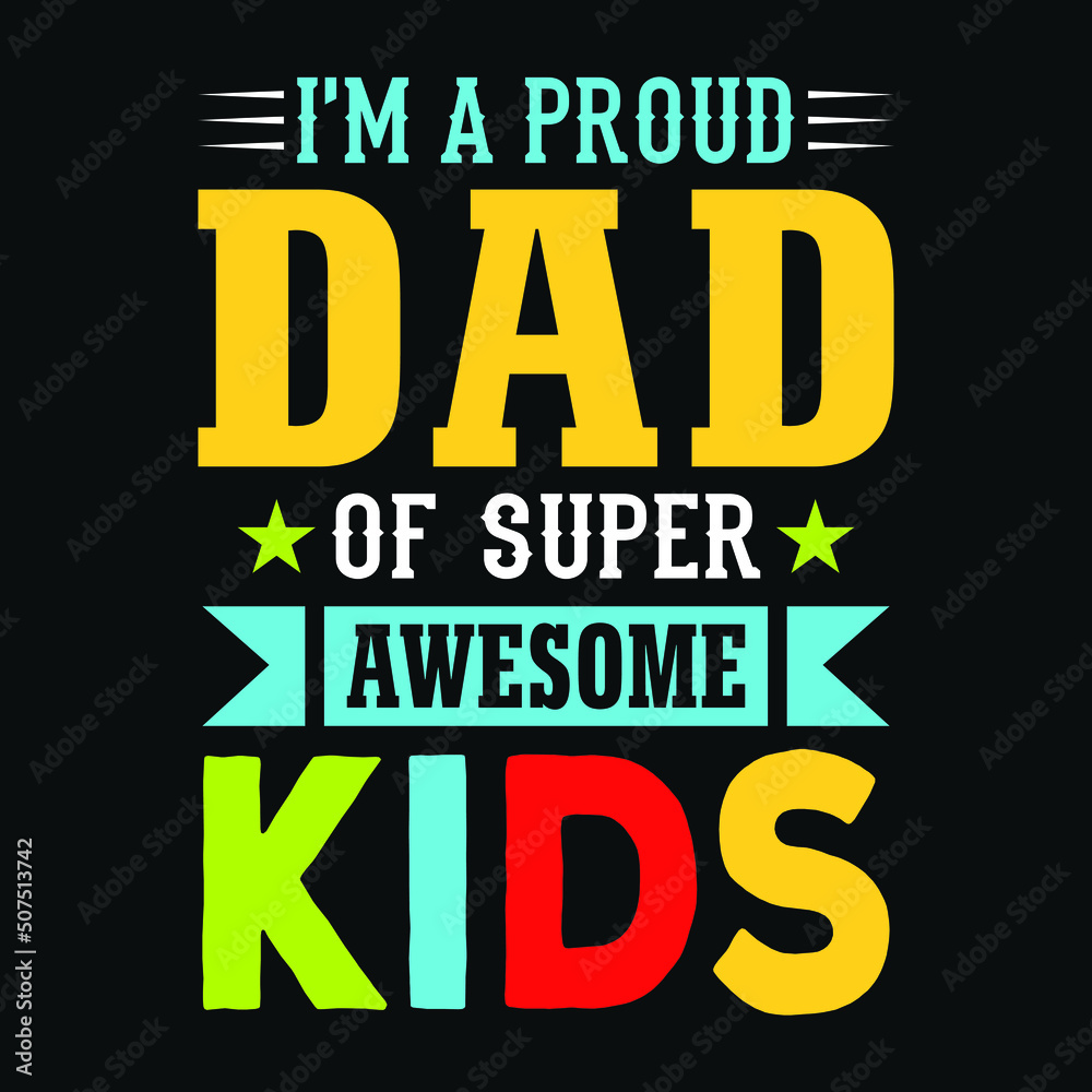 I'm a proud dad of super awesome kids – Fathers day quotes typographic lettering vector design