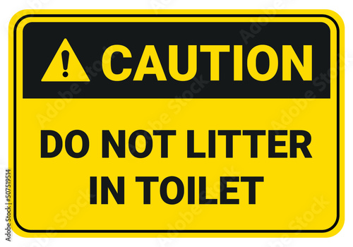 Do not litter in the toilet caution sign. safety sign OSHA and ANSI Standart.