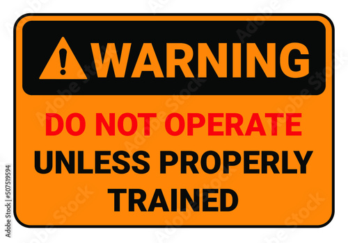 Don't operate unless properly trained. Warning Safety sign Vector Illustration. OSHA and ANSI standard sign. eps10