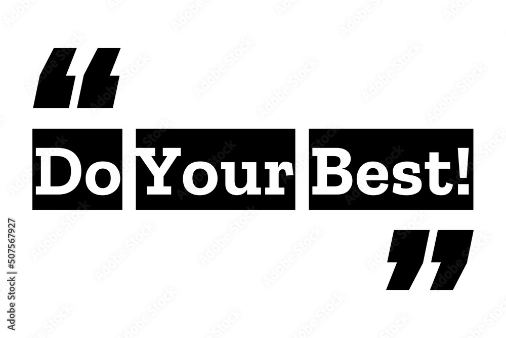Obraz premium Do Your Best quote design in black & white color inside quotation marks. Used as a background for concepts like self motivation, will power, do it, success mindset or used for T shirt designs.