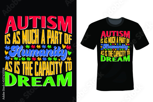 Autism is as much a part of humanity as is the capacity to dream. Autism T shirt design, vintage, typography