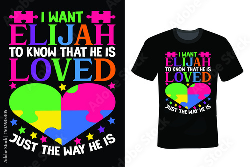 I want Elijah to know that he is loved just the way he is, Autism T shirt design, vintage, typography