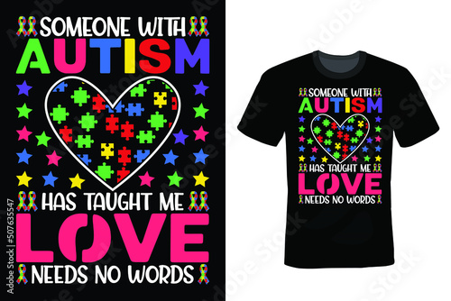 Someone with Autism Has Taught Me, Love Needs No Words. Autism T shirt design, vintage, typography