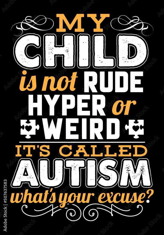 My child is not rude hyper or weird it's called autism what's your excuse. 