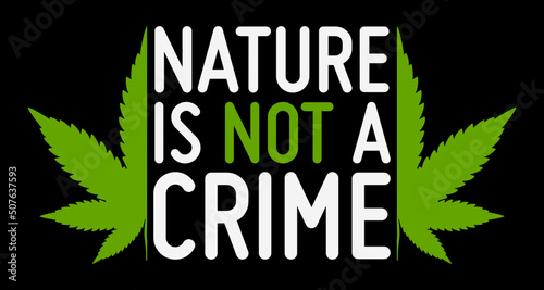 Nature Is Not A Crime. Marijuana Weed T-Shirt Design 