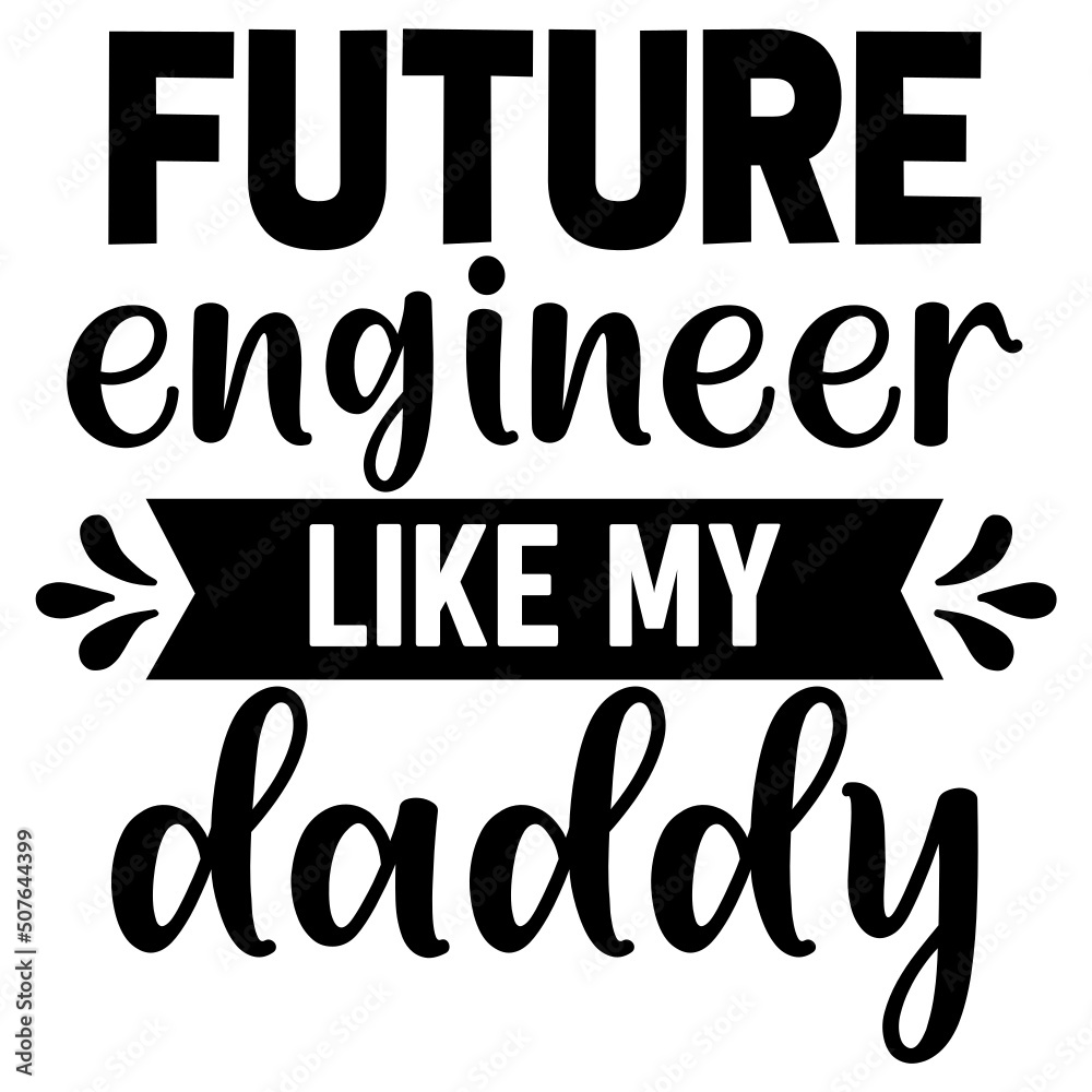 Future Engineer like my daddy