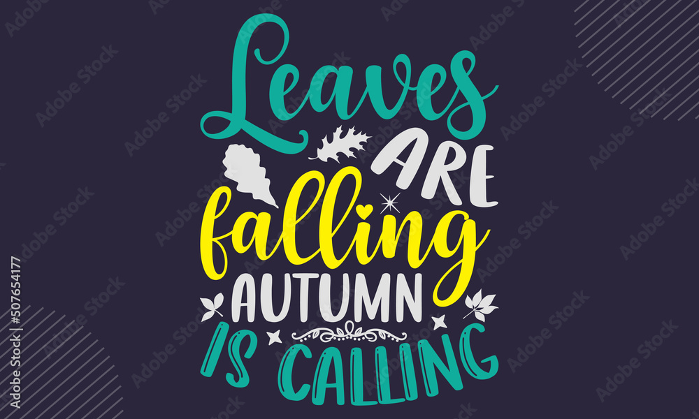 Leaves Are Falling Autumn Is Calling- Thanks Giving T shirt Design, Hand lettering illustration for your design, Modern calligraphy, Svg Files for Cricut, Poster, EPS