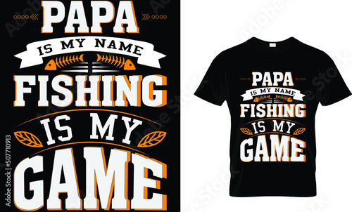 papa is my name is my name fishing is my game. t shirt 