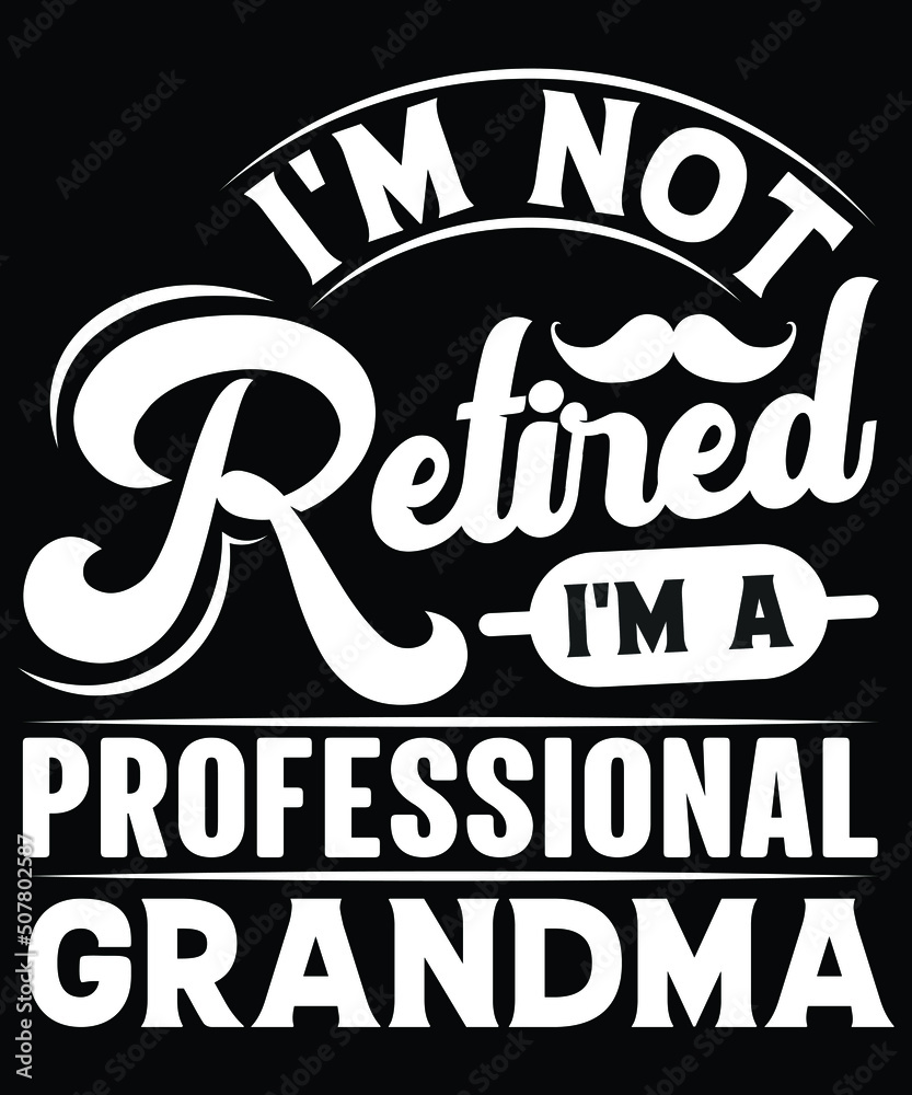 Obraz premium I'M NOT RETIRED I'M A PROFESSIONAL GRANDMA VECTOR GRAPHICS TSHIRT DESIGN