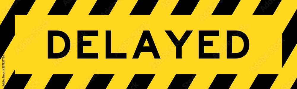 Yellow and black color with line striped label banner with word delayed Yellow and black color with line striped label banner with word delayed