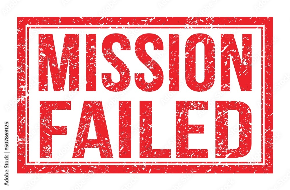 MISSION FAILED, words on red rectangle stamp sign MISSION FAILED, words on red rectangle stamp sign