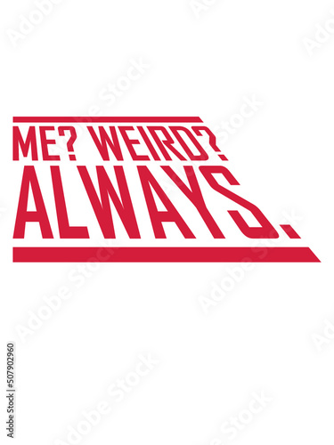 Me Weird Always 