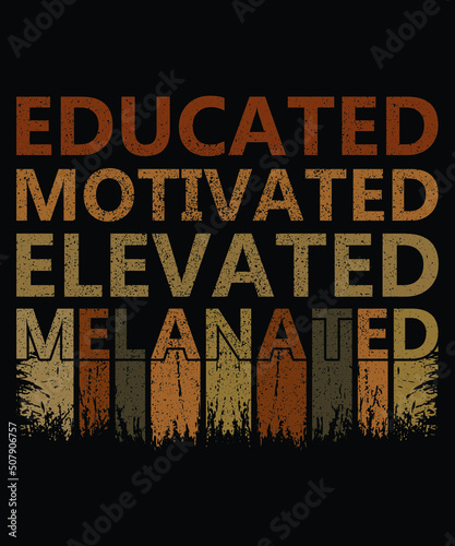 Educated Motivated Elevated Melanated Shirt, Black History Month Shirt, Educated Motivated Shirt Template