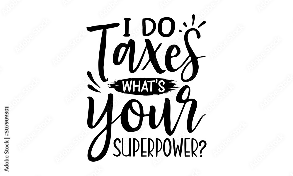 I Do Taxes What’s Your Superpower, Graphic design, Typography design, Inspirational quotes, Beauty fashion, Vintage texture, svg design , Accountant design
