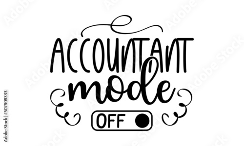 Accountant Mode Off  Graphic design  Typography design  Inspirational quotes  Beauty fashion  Vintage texture  svg design   Accountant design