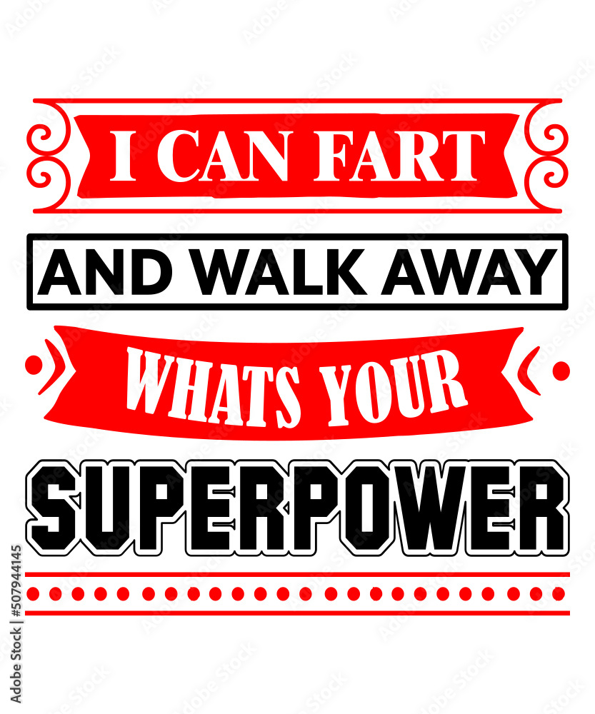 I Can Fart and Walk Away Whats Your Superpower t shirt
