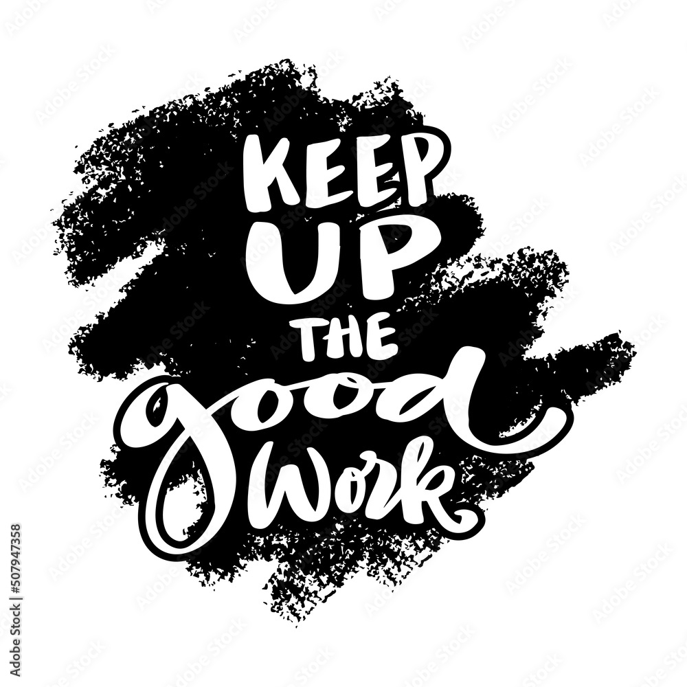 Fototapeta premium Keep up the good work. Poster quotes.