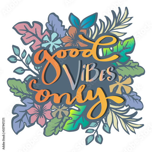 Good vibes only lettering with floral background.