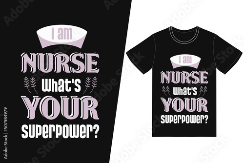 I am nurse what's your superpower Nurse day design. Nurse t-shirt design vector. For t-shirt print and other uses.