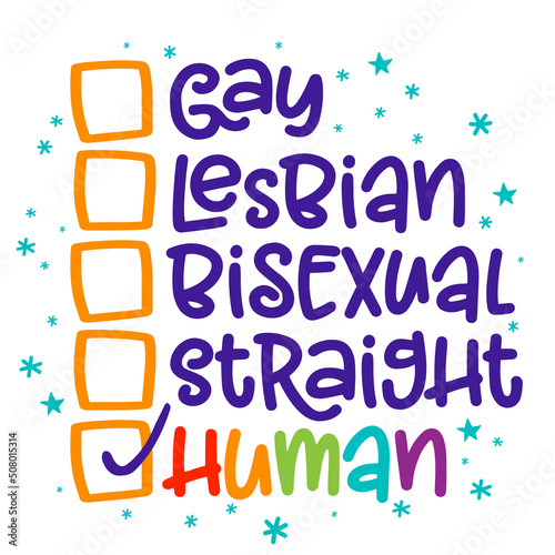 Gay, lesbian, bisexual, straight, human - funny checklist lettering design for Pride month. Poster, flyer, t-shirt, card, invitation, sticker, banner, gift. Happy Pride! We are all Human.