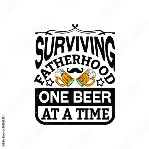 surviving fatherhood one beer at a time - happy fathers day typographic quotes design vector.