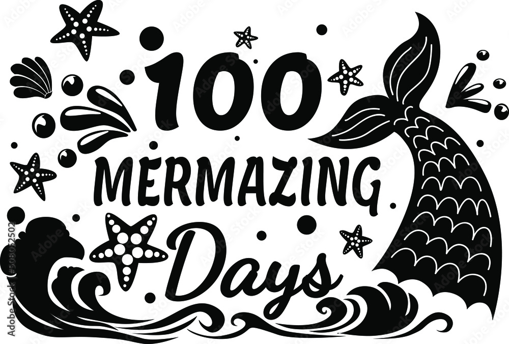 Fototapeta premium 100 Mermazing Days vector, Mermaid Quote, 100 Days of School, 100 Days Shirt, Girls 100th Day