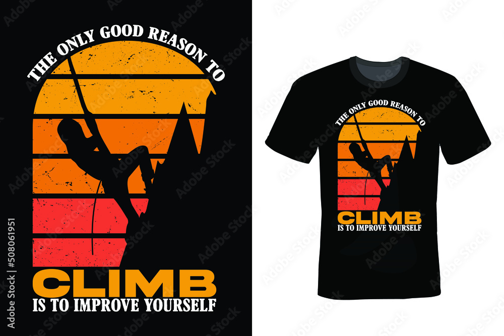 The only good reason to climb is to Improves Yourself, Climbing T shirt design, vintage, typography
