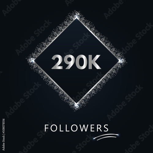 290K or 290 thousand followers with frame and silver glitter isolated on a navy-blue background. Greeting card template for social networks likes, subscribers, friends, and followers. 